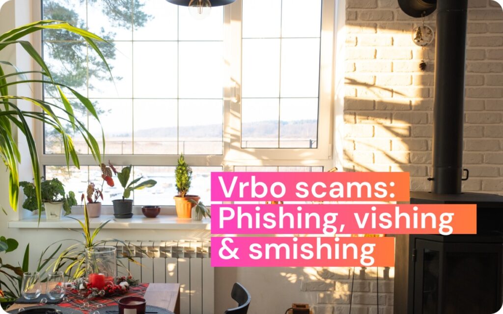 Do Vrbo Scams: Phishing, smishing, and vishing